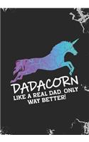 Dadacorn like a real Dad, only way better!: Blank Lined Journal Notebook for Unicorn Daddy, Papa who loves Magical Unicorn and Unicorn Father's day gift.