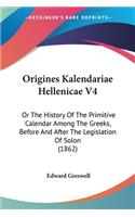 Origines Kalendariae Hellenicae V4: Or The History Of The Primitive Calendar Among The Greeks, Before And After The Legislation Of Solon (1862)(English)
