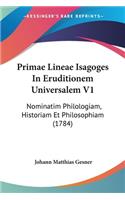 Primae Lineae Isagoges In Eruditionem Universalem V1