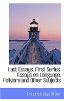 Last Essays. First Series. Essays on Language, Folklore and Other Subjects