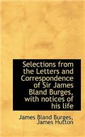 Selections from the Letters and Correspondence of Sir James Bland Burges, with Notices of His Life: (English)