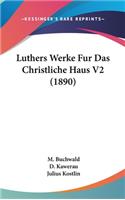 Luthers Werke Fur Das Christliche Haus V2 (1890)