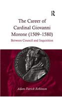 The Career of Cardinal Giovanni Morone (1509–1580): Between Council and Inquisition