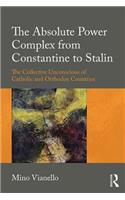 The Absolute Power Complex from Constantine to Stalin