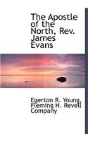 The Apostle of the North, REV. James Evans