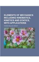 Elements of Mechanics Including Kinematics, Kinetics and Statics, with Applications: (English)