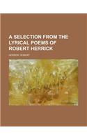 A Selection from the Lyrical Poems of Robert Herrick: (English)
