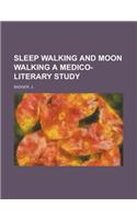 Sleep Walking and Moon Walking a Medico-Literary Study