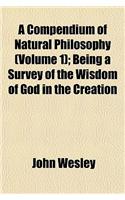 A Compendium of Natural Philosophy (Volume 1); Being a Survey of the Wisdom of God in the Creation: (English)