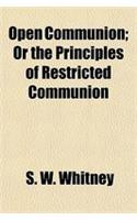 Open Communion; Or the Principles of Restricted Communion