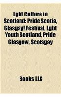 Lgbt Culture in Scotland: Pride Scotia, Glasgay! Festival, Lgbt Youth Scotland, Pride Glasgow, Scotsgay,(English)