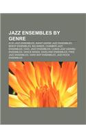 Jazz Ensembles by Genre: Acid Jazz Ensembles, Avant-Garde Jazz Ensembles, Bebop Ensembles, Big Bands, Chamber Jazz Ensembles