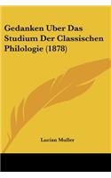 Gedanken Uber Das Studium Der Classischen Philologie (1878)