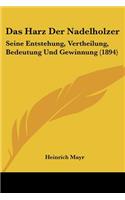 Harz Der Nadelholzer: Seine Entstehung, Vertheilung, Bedeutung Und Gewinnung (1894)