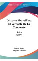 Discovrs Merveillevx Et Veritable De La Conqueste: Faite (1859)