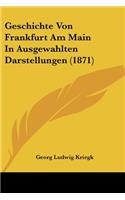 Geschichte Von Frankfurt Am Main In Ausgewahlten Darstellungen (1871)