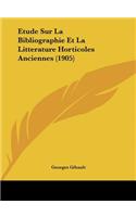 Etude Sur La Bibliographie Et La Litterature Horticoles Anciennes (1905)