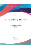 The Mosaic Theory of the Solar: Or Planetary, System (1766)