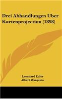 Drei Abhandlungen Uber Kartenprojection (1898)