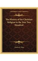 The History of the Christian Religion to the Year Two Hundred