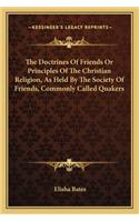 The Doctrines Of Friends Or Principles Of The Christian Religion, As Held By The Society Of Friends, Commonly Called Quakers