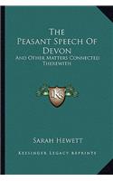 The Peasant Speech Of Devon: And Other Matters Connected Therewith(English)