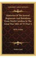 Histories of the Several Regiments and Battalions from North Carolina in the Great War 1861-65 V5 Part 1