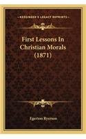 First Lessons In Christian Morals (1871)