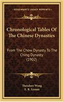 Chronological Tables of the Chinese Dynasties: From the Chow Dynasty to the Ching Dynasty (1902)