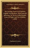 The Foreign Sources of Modern English Versification, with Especial Reference to the So-Called Iambic Lines of Eight and Ten Syllables (1898)