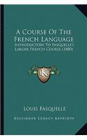 Course of the French Language: Introductory to Fasquelle's Larger French Course (1880)