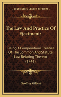 The Law and Practice of Ejectments: Being a Compendious Treatise of the Common and Statute Law Relating Thereto (1741)