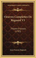 Oeuvres Complettes De Regnard V3: Theatre Francois (1783)