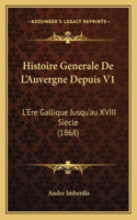 Histoire Generale De L'Auvergne Depuis V1