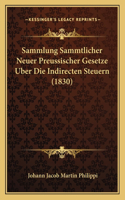 Sammlung Sammtlicher Neuer Preussischer Gesetze Uber Die Indirecten Steuern (1830)