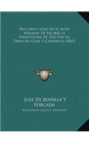 Discurso Leido En El Acto Solemne De Recibir La Investidura De Doctor En Derecho Civil Y Canonico (1863)