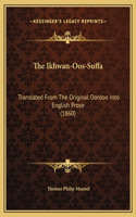 The Ikhwan-Oos-Suffa: Translated From The Original Oordoo Into English Prose (1860)