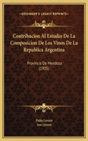 Contribucion Al Estudio De La Composicion De Los Vinos De La Republica Argentina: Provincia De Mendoza (1905)