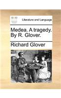 Medea. A tragedy. By R. Glover.