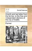 A Tenth and Last Letter from the Farmer, to the Free and Independent Electors of the City of Dublin.: (English)