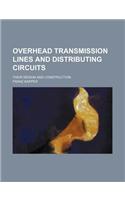 Overhead Transmission Lines and Distributing Circuits; Their Design and Construction