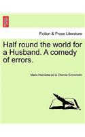 Half Round the World for a Husband. a Comedy of Errors.