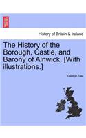 History of the Borough, Castle, and Barony of Alnwick. [With illustrations.]