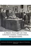A Brief History of the United States Territorial Acquisitions