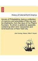 Annals of Philadelphia, being a collection of memoirs and anecdotes of the city and its inhabitants, from the days of the Pilgrim founders. To which is added an appendix containing olden time researches and reminiscences of New York City.