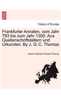 Frankfurter Annalen, Vom Jahr 793 Bis Zum Jahr 1300. Aus Quellenschriftstellern Und Urkunden. by J. G. C. Thomas