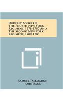 Orderly Books of the Fourth New York Regiment, 1778-1780 and the Second New York Regiment, 1780-1783