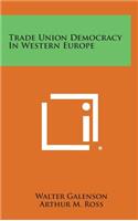 Trade Union Democracy in Western Europe