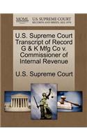 U.S. Supreme Court Transcript of Record G & K Mfg Co V. Commissioner of Internal Revenue