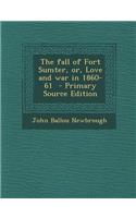 The Fall of Fort Sumter, Or, Love and War in 1860-61